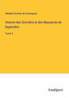 Histoire des Girondins et des Massacres de Septembre - Granier De Cassagnac, Adolphe