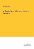 An Historical View of Literature and Art in Great Britan