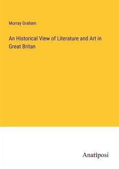 An Historical View of Literature and Art in Great Britan - Graham, Murray