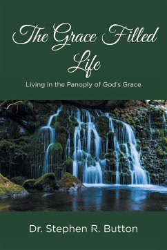 The Grace Filled Life - Stephen R. Button