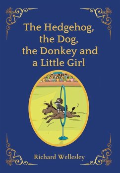 The Hedgehog, The Dog, The Donkey and A Little Girl - Wellesley, Richard