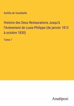 Cover Histoire des Deux Restaurations Jusqu'à l'Avénement de Louis-Philippe (de janvier 1813 à octobre 1830)