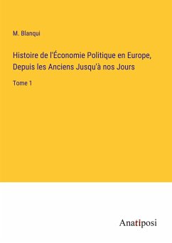 Histoire de l'Économie Politique en Europe, Depuis les Anciens Jusqu'à nos Jours - Blanqui, M.