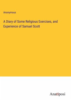 A Diary of Some Religious Exercises, and Experience of Samuel Scott - Anonymous