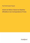 Histoire de Nelson d'Apres les Dépéches Officielles et ses Correspondances Privees