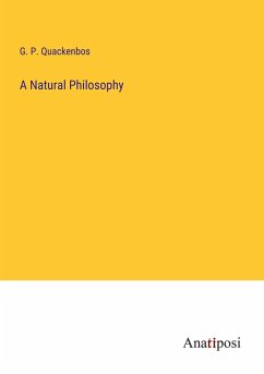 A Natural Philosophy - Quackenbos, G. P.