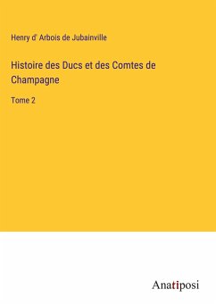 Histoire des Ducs et des Comtes de Champagne - Arbois de Jubainville, Henry d'