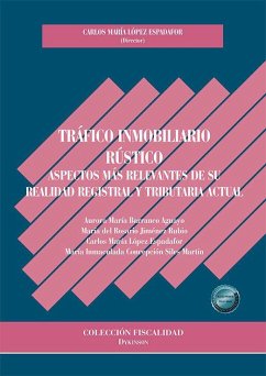 Tráfico inmobiliario rústico : aspectos más relevantes de su realidad registral y tributaria actual - López Espadafor, Carlos M.