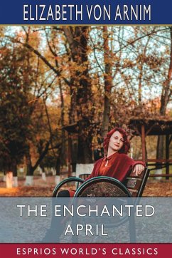 The Enchanted April (Esprios Classics) - Arnim, Elizabeth von