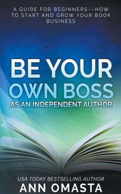 Be Your Own Boss as an Independent Author - Omasta, Ann