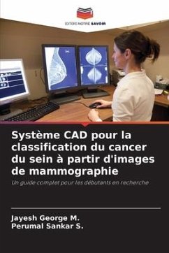 Système CAD pour la classification du cancer du sein à partir d'images de mammographie - George M., Jayesh;Sankar S., Perumal