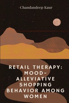 Retail Therapy: Mood-Alleviative Shopping Behaviour Among Women - Kaur, Chandandeep