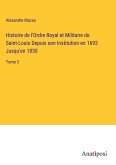 Histoire de l'Ordre Royal et Militaire de Saint-Louis Depuis son Institution en 1693 Jusqu'en 1830