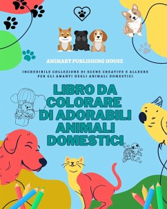 Libro da colorare di adorabili animali domestici   Amabili disegni di cuccioli, gattini, conigli   Regalo per i bambini - House, Animart Publishing