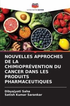 NOUVELLES APPROCHES DE LA CHIMIOPRÉVENTION DU CANCER DANS LES PRODUITS PHARMACEUTIQUES - Saha, Dibyajyoti;Sarankar, Satish Kumar