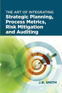 The Art of Integrating Strategic Planning, Process Metrics, Risk Mitigation, and Auditing - Smith, Janet Bautista