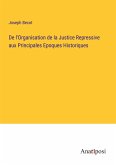 De l'Organisation de la Justice Repressive aux Principales Epoques Historiques