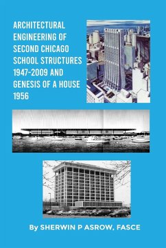 Architectural Engineering of Second Chicago School Structures 1947-2009 And Genesis of a House 1956 - Asrow Fasce, Sherwin P.