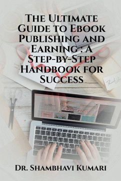 The Ultimate Guide to Ebook Publishing and Earning - Shambhavi