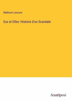 Eux et Elles: Histoire d'un Scandale - Lescure, Mathurin