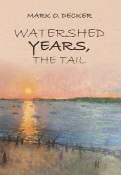 Watershed Years, the Tail - Decker, Mark O.