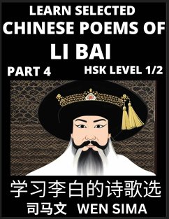 Famous Selected Chinese Poems of Li Bai (Part 4)- Poet-immortal, Essential Book for Beginners (HSK Level 1, 2) to Self-learn Chinese Poetry with Simplified Characters, Easy Vocabulary Lessons, Pinyin & English, Understand Mandarin Language, China's histor - Wen, Sima