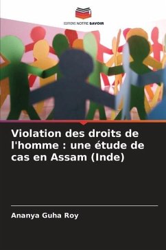 Violation des droits de l'homme : une étude de cas en Assam (Inde) - Guha Roy, Ananya