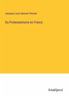 Du Protestantisme en France - Vincent, Jacques Louis Samuel