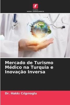 Mercado de Turismo Médico na Turquia e Inovação Inversa - ÇILGINOGLU, Dr. Hakki