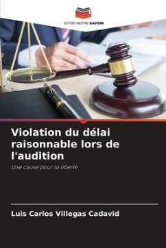 Violation du délai raisonnable lors de l'audition - Villegas Cadavid, Luis Carlos