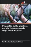 L'impatto della giustizia penale internazionale sugli Stati africani