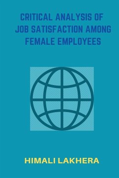 Critical Analysis of Job Satisfaction Among Female Employees - Lakhera, Himali