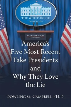 America's Five Most Recent Fake Presidents and Why They Love the Lie