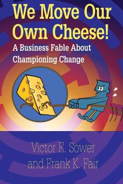 We Move Our Own Cheese! - Sower, Victor E.; Fair, Frank K.