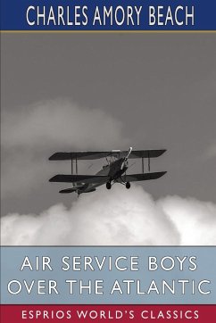 Air Service Boys Over the Atlantic (Esprios Classics) - Beach, Charles Amory