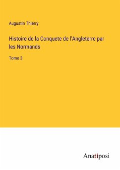 Histoire de la Conquete de l'Angleterre par les Normands - Thierry, Augustin