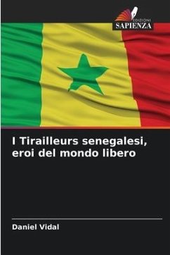 I Tirailleurs senegalesi, eroi del mondo libero - Vidal, Daniel