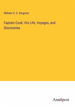 Captain Cook: His Life, Voyages, and Discoveries - Kingston, William H. G.