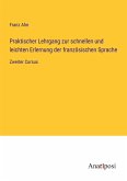 Praktischer Lehrgang zur schnellen und leichten Erlernung der französischen Sprache