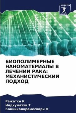 BIOPOLIMERNYE NANOMATERIALY V LEChENII RAKA: MEHANISTIChESKIJ PODHOD - K, Razhathi;T, Indhumathi;N, Kannikaparameswari