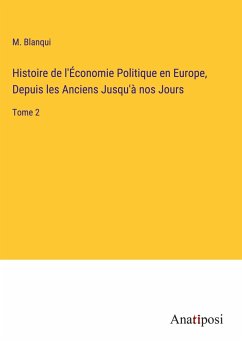 Histoire de l'Économie Politique en Europe, Depuis les Anciens Jusqu'à nos Jours - Blanqui, M.