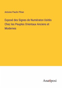 Exposé des Signes de Numératon Usités Chez les Peuples Orientaux Anciens et Modernes - Pihan, Antoine Paulin