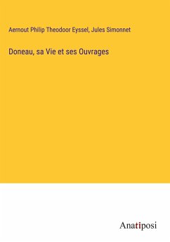 Doneau, sa Vie et ses Ouvrages - Eyssel, Aernout Philip Theodoor; Simonnet, Jules