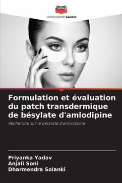 Formulation et évaluation du patch transdermique de bésylate d'amlodipine - YADAV, PRIYANKA;Soni, Anjali;Solanki, Dharmendra