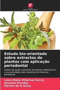 Estudo bio-orientado sobre extractos de plantas com aplicação periodontal - Villarreal García, Laura Elena;Oranday, Azucena;de la Garza, Myriam