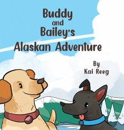 Buddy and Bailey's Alaskan Adventure - Reeg, Kai