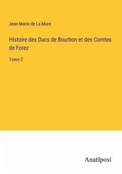 Cover Histoire des Ducs de Bourbon et des Comtes de Forez