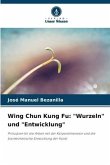 Wing Chun Kung Fu: "Wurzeln" und "Entwicklung"
