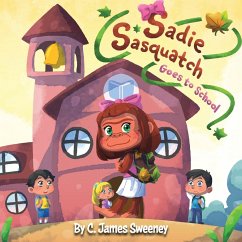 Sadie Sasquatch Goes to School - Sweeney, C. James