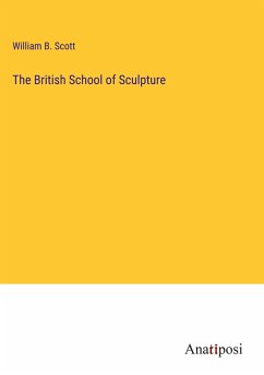 The British School of Sculpture - Scott, William B.